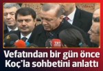 Erdoğan, vefatından bir gün önce Mustafa Koç'la ne konuştuğunu anlattı