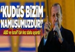 Erdoğan'dan ABD ve İsrail'e Kudüs uyarısı.