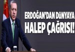 Erdoğan'dan dünyaya Halep çağrısı.