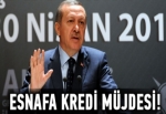 Erdoğan'dan esnafa kredi müjdesi!