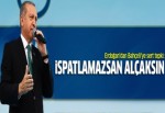 Erdoğan'dan: İspatlamazsan alçaksın