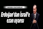 Erdoğan'dan İsrail'e 'ezan' uyarısı.