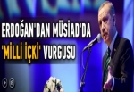 Erdoğan'dan MÜSİAD'ta milli içki vurgusu