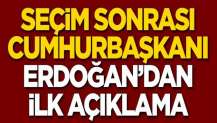 Erdoğan'dan seçim sonuçlarıyla ilgili ilk açıklama