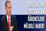 Erdoğan'dan yurtta kalan öğrencilere müjde!