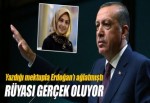 Erdoğan'ı ağlatan kızın rüyası gerçek oldu