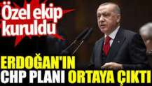 Erdoğan'ın CHP planı ortaya çıktı. Özel ekip kuruldu