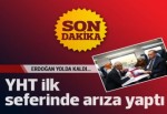 Erdoğan'ın içinde bulunduğu YHT arıza yaptı