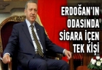 Erdoğan'ın odasında sigara içen tek kişi