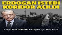 Erdoğan'ın talebi üzerine sivillerin tahliyesi için koridor açıldı