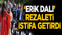 'Erik Dalı' rezaleti istifa getirdi!