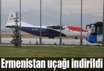 Ermenistan'a uçağı Erzurum'a indirildi