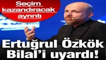 Ertuğrul Özkök Bilal’i uyardı! Seçim kazandıracak ayrıntı