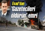 Esad'dan "Basın mensuplarını öldürün" emri