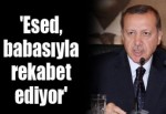 'Esed, babasıyla rekabet ediyor'