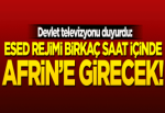 'Esed rejimi birkaç saat içinde Afrin'e girecek'