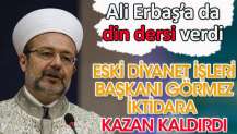 Eski Diyanet İşleri Başkanı Görmez iktidara kazan kaldırdı Ali Erbaş'a da din dersi verdi