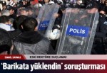 Eski rektöre 'Barikata yüklendin' soruşturması