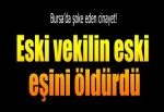 Eski vekilin eski eşini öldürdü