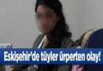 Eskişehir'de tüyler ürperten olay!