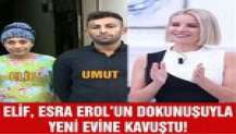 ESRA EROL, ELİF İÇİN YENİ BİR HAYAT KURDU