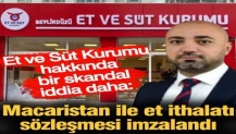 Et ve Süt Kurumu hakkında bir skandal iddia daha: Macaristan ile et ithalatı sözleşmesi imzalandı