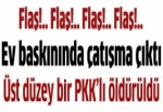 Ev baskınında çatışma: Üst düzey 1 PKK'lı öldürüldü