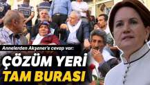 Evlatlarını isteyen ailelerden Akşener'e: Çözüm yeri tam da burası