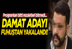 Evlilik programına katılan damat adayı fuhuş operasyonunda enselendi!