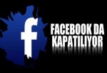 Facebook da kapatılıyor!