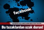 Facebook'ta bu tuzaklardan uzak durun!