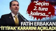 Fatih Erbakan ‘ittifak’ kararını açıkladı: Seçim 2. tura kalırsa...