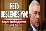 FETÖ beslemesiyim!.