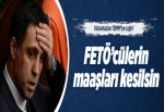 FETÖ’cü vekillerin emekli maaşları iptal edilsin..