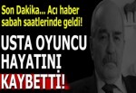 Fikret Hakan 83 yaşında hayatını kaybetti!