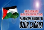 Filistin'den İngiltere'ye 'özür dile' çağrısı
