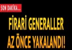 Firari darbeci generaller yakalandı