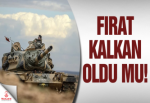 Fırat kalkan oldu mu!
