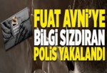 Fuat Avni'ye bilgi veren polis yakalandı