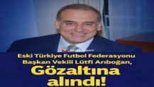 Futbolda FETÖ soruşturması: Eski TFF Başkan Vekili gözaltında
