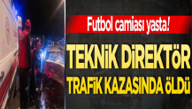 Futbolda yas! Teknik direktör trafik kazasında öldü