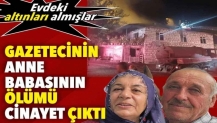 Gazetecinin anne babasının ölümü cinayet çıktı. Evdeki altınları almışlar