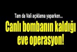 Gaziantep’te canlı bombanın kaldığı eve operasyon