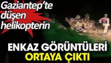 Gaziantep’te düşen helikopterin enkaz görüntüleri ortaya çıktı