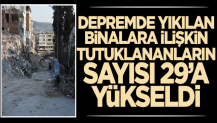 Gaziantep'te yıkılan binalara ilişkin tutuklananların sayısı 29'a yükseldi!