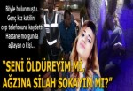 Genç kız katilini cep telefonuna kaydetti