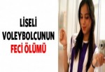 Genç voleybolcunun feci ölümü