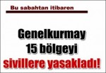 Genelkurmay 15 bölgeyi sivillere yasakladı