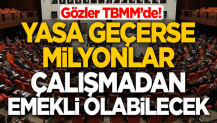 Gözler TBMM'de! Yasa geçerse milyonlar çalışmadan emekli olabilecek