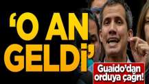 Guaido'dan orduya çağrı: O an geldi